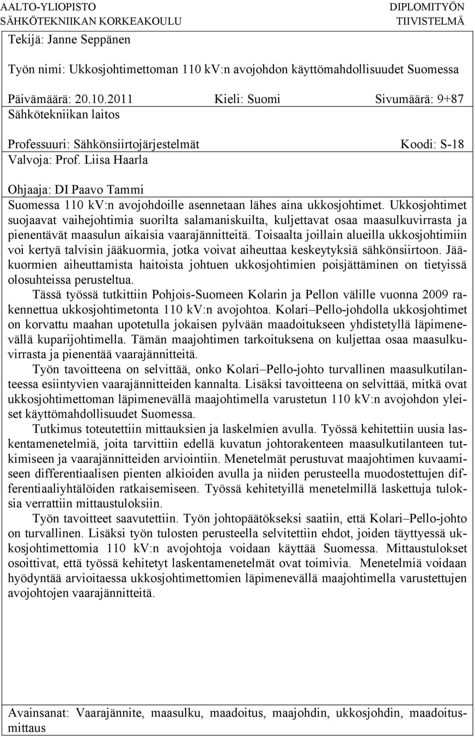 Liisa Haarla Ohjaaja: DI Paavo Tammi Suomessa 110 kv:n avojohdoille asennetaan lähes aina ukkosjohtimet.