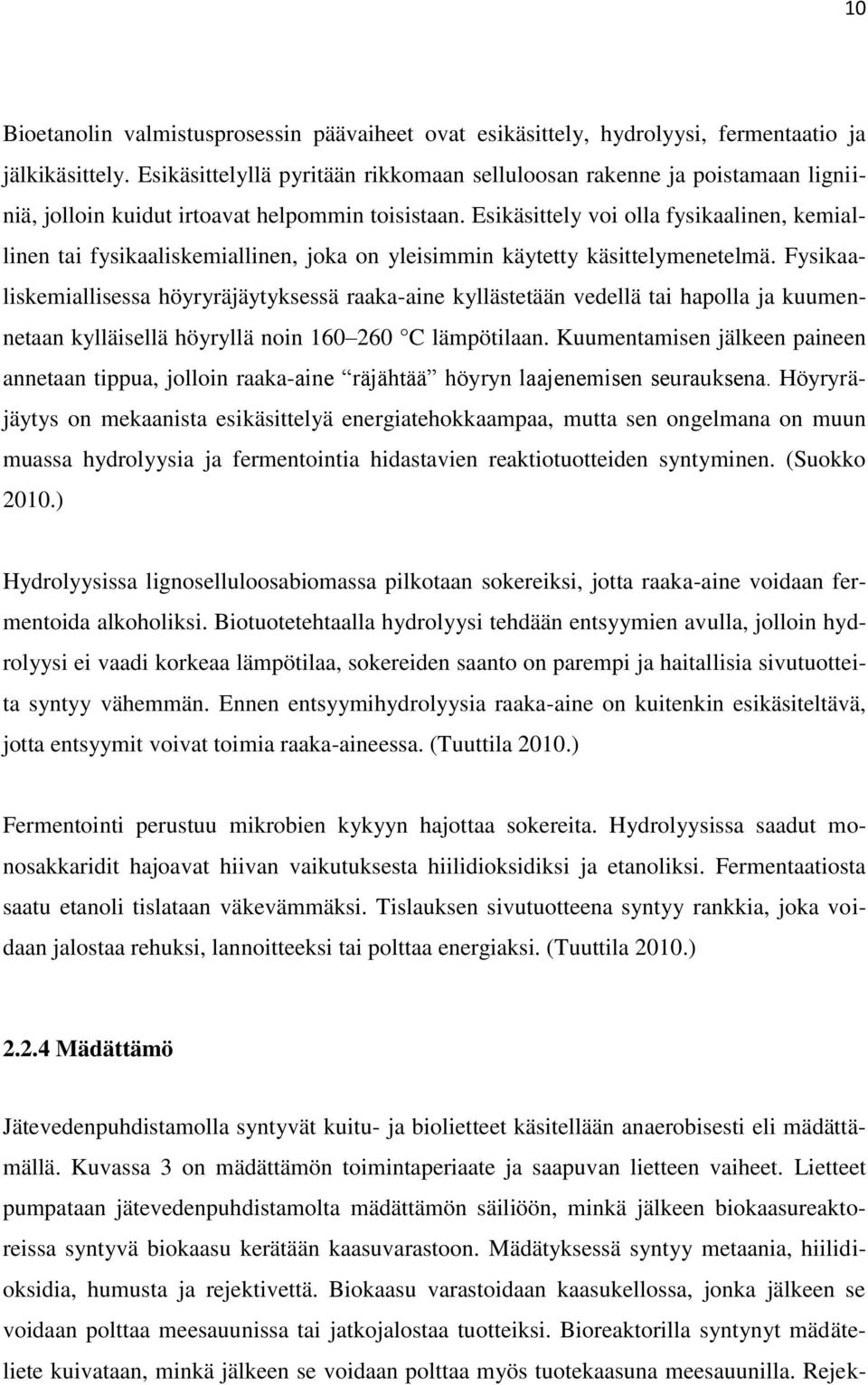 Esikäsittely voi olla fysikaalinen, kemiallinen tai fysikaaliskemiallinen, joka on yleisimmin käytetty käsittelymenetelmä.