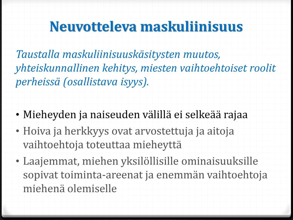 Mieheyden ja naiseuden välillä ei selkeää rajaa Hoiva ja herkkyys ovat arvostettuja ja aitoja