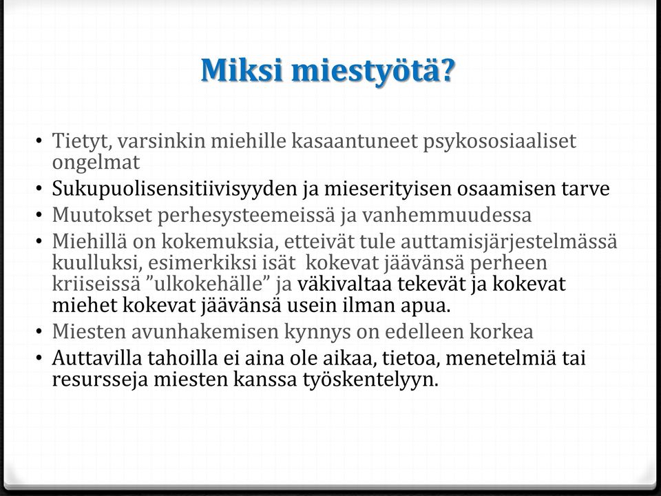 perhesysteemeissä ja vanhemmuudessa Miehillä on kokemuksia, etteivät tule auttamisjärjestelmässä kuulluksi, esimerkiksi isät kokevat