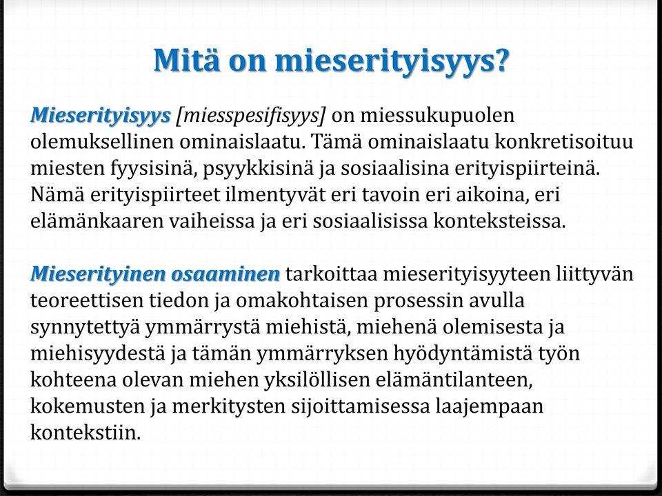 Nämä erityispiirteet ilmentyvät eri tavoin eri aikoina, eri elämänkaaren vaiheissa ja eri sosiaalisissa konteksteissa.