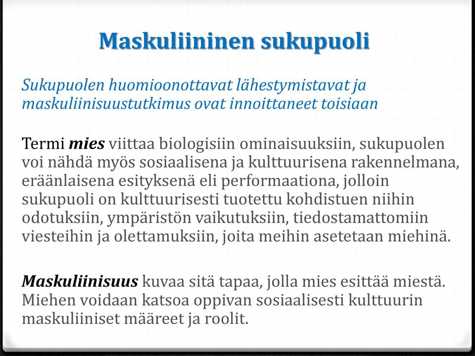 kulttuurisesti tuotettu kohdistuen niihin odotuksiin, ympäristön vaikutuksiin, tiedostamattomiin viesteihin ja olettamuksiin, joita meihin asetetaan