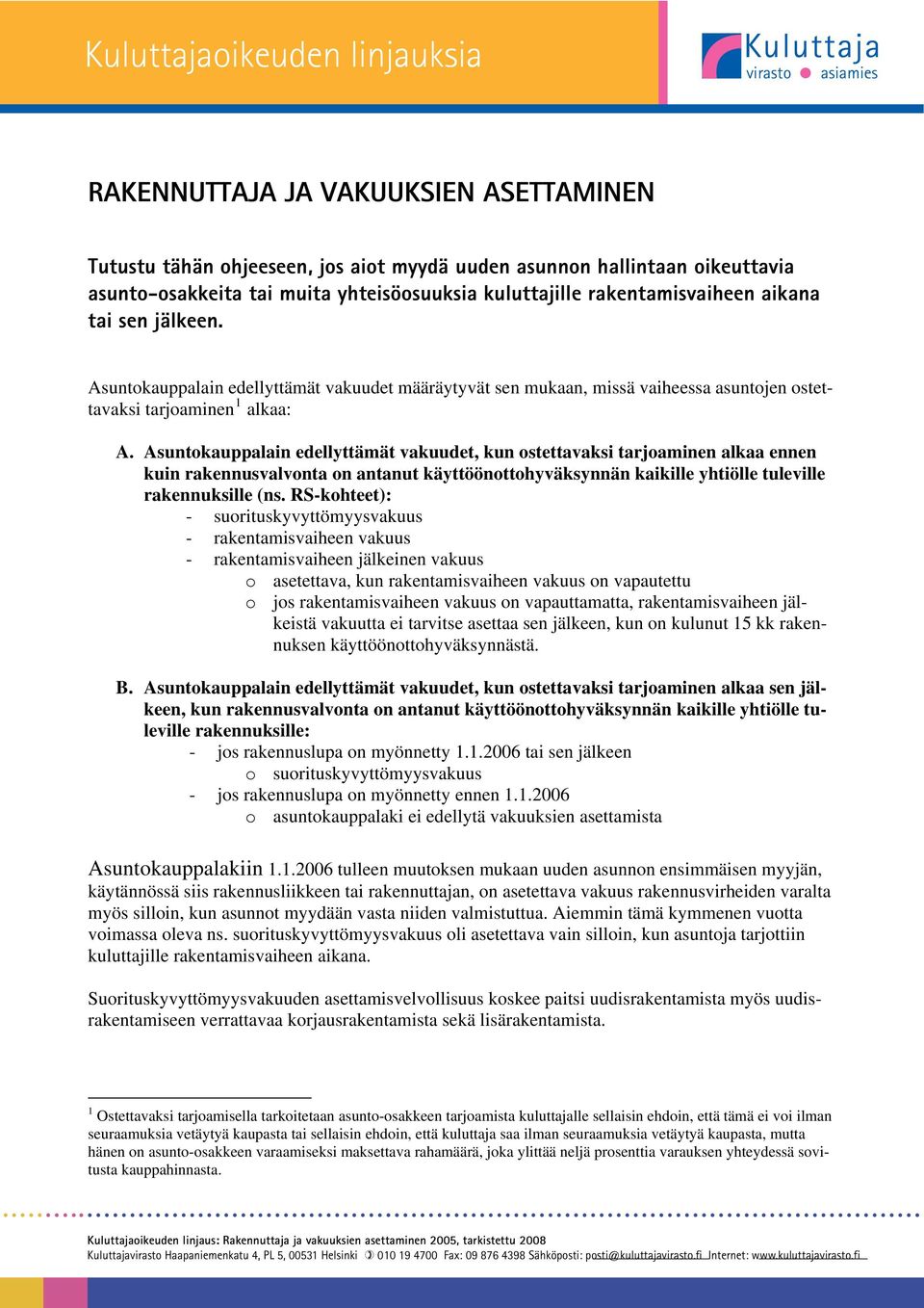 Asuntokauppalain edellyttämät vakuudet, kun ostettavaksi tarjoaminen alkaa ennen kuin rakennusvalvonta on antanut käyttöönottohyväksynnän kaikille yhtiölle tuleville rakennuksille (ns.