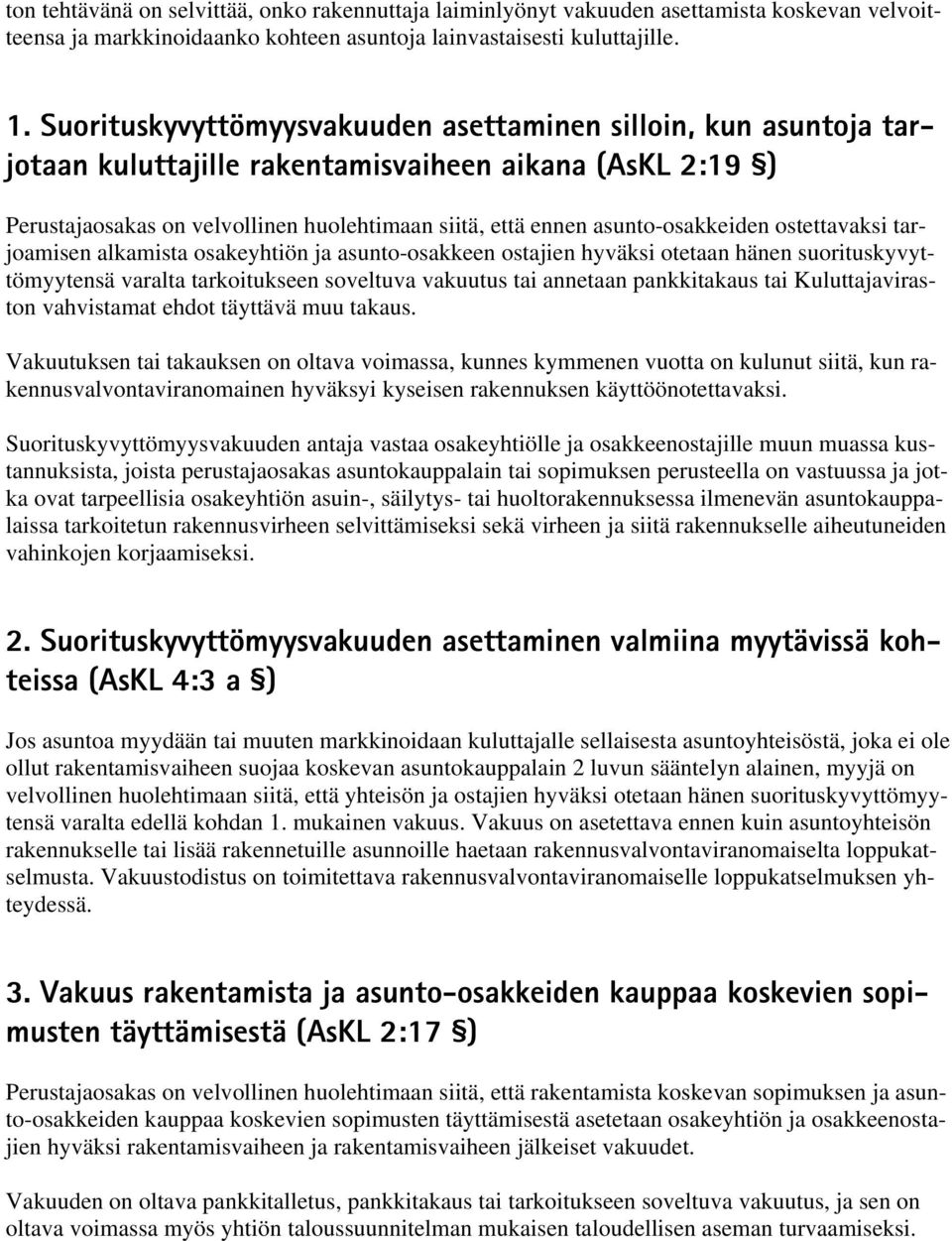 asunto-osakkeiden ostettavaksi tarjoamisen alkamista osakeyhtiön ja asunto-osakkeen ostajien hyväksi otetaan hänen suorituskyvyttömyytensä varalta tarkoitukseen soveltuva vakuutus tai annetaan
