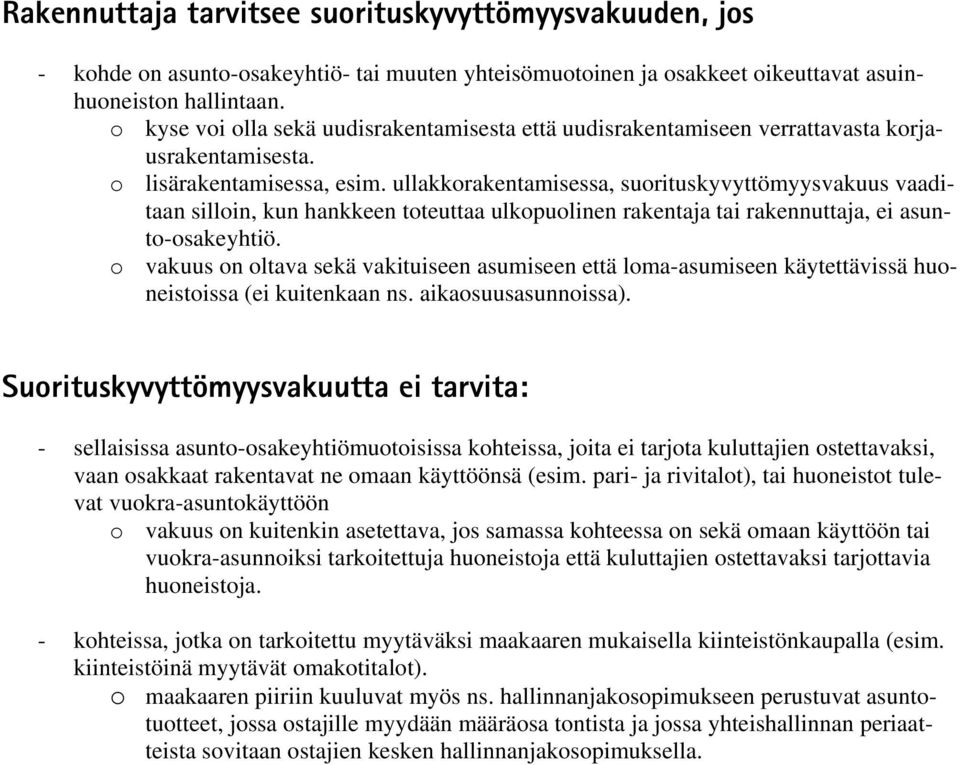 ullakkorakentamisessa, suorituskyvyttömyysvakuus vaaditaan silloin, kun hankkeen toteuttaa ulkopuolinen rakentaja tai rakennuttaja, ei asunto-osakeyhtiö.