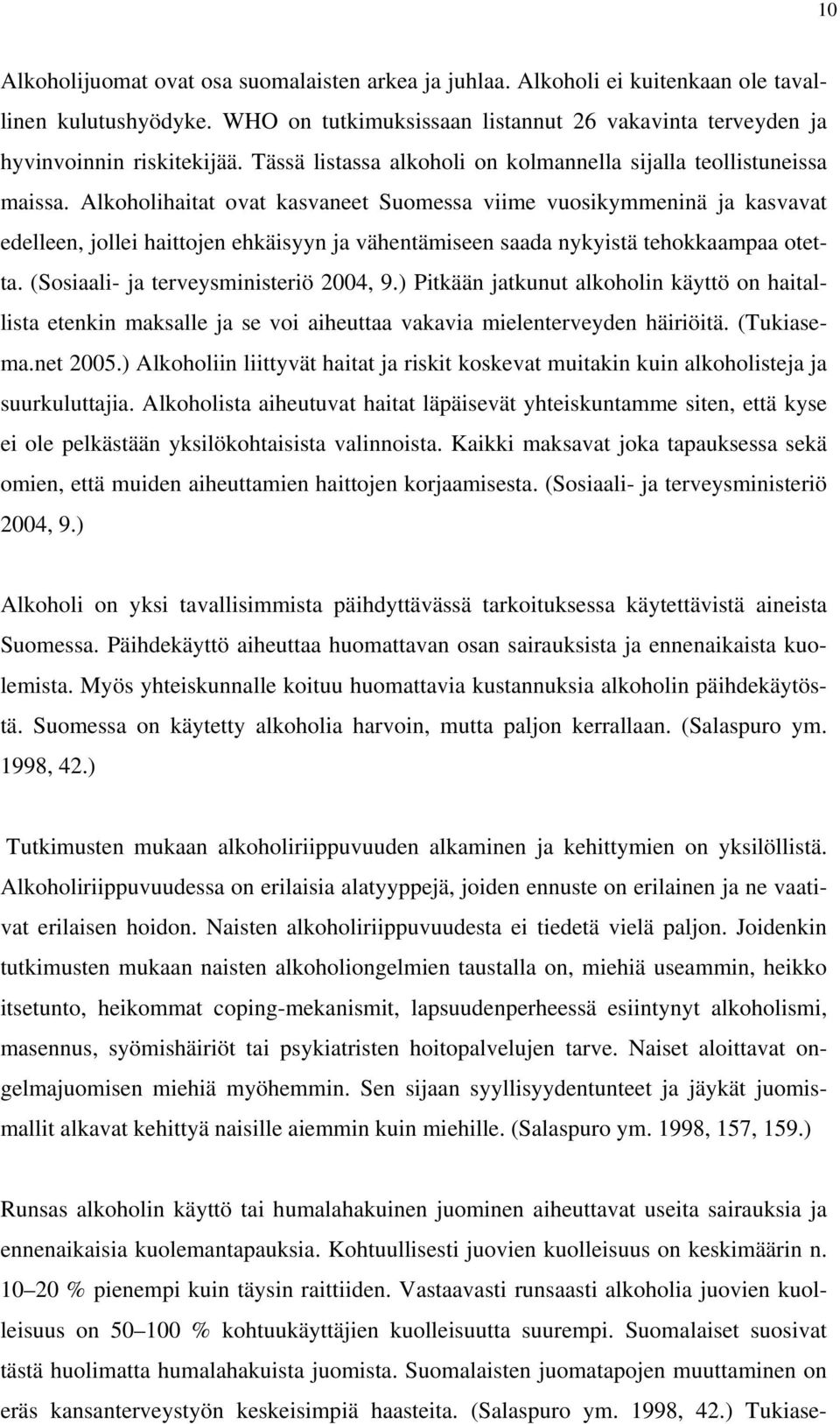 Alkoholihaitat ovat kasvaneet Suomessa viime vuosikymmeninä ja kasvavat edelleen, jollei haittojen ehkäisyyn ja vähentämiseen saada nykyistä tehokkaampaa otetta.