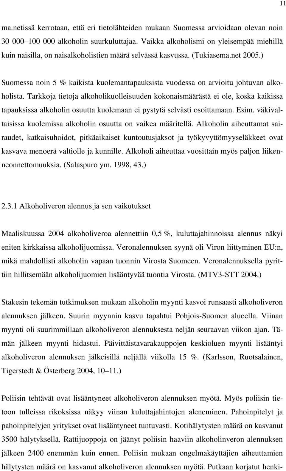 ) Suomessa noin 5 % kaikista kuolemantapauksista vuodessa on arvioitu johtuvan alkoholista.