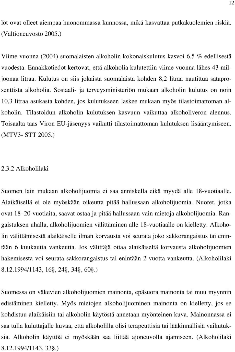 Kulutus on siis jokaista suomalaista kohden 8,2 litraa nautittua sataprosenttista alkoholia.