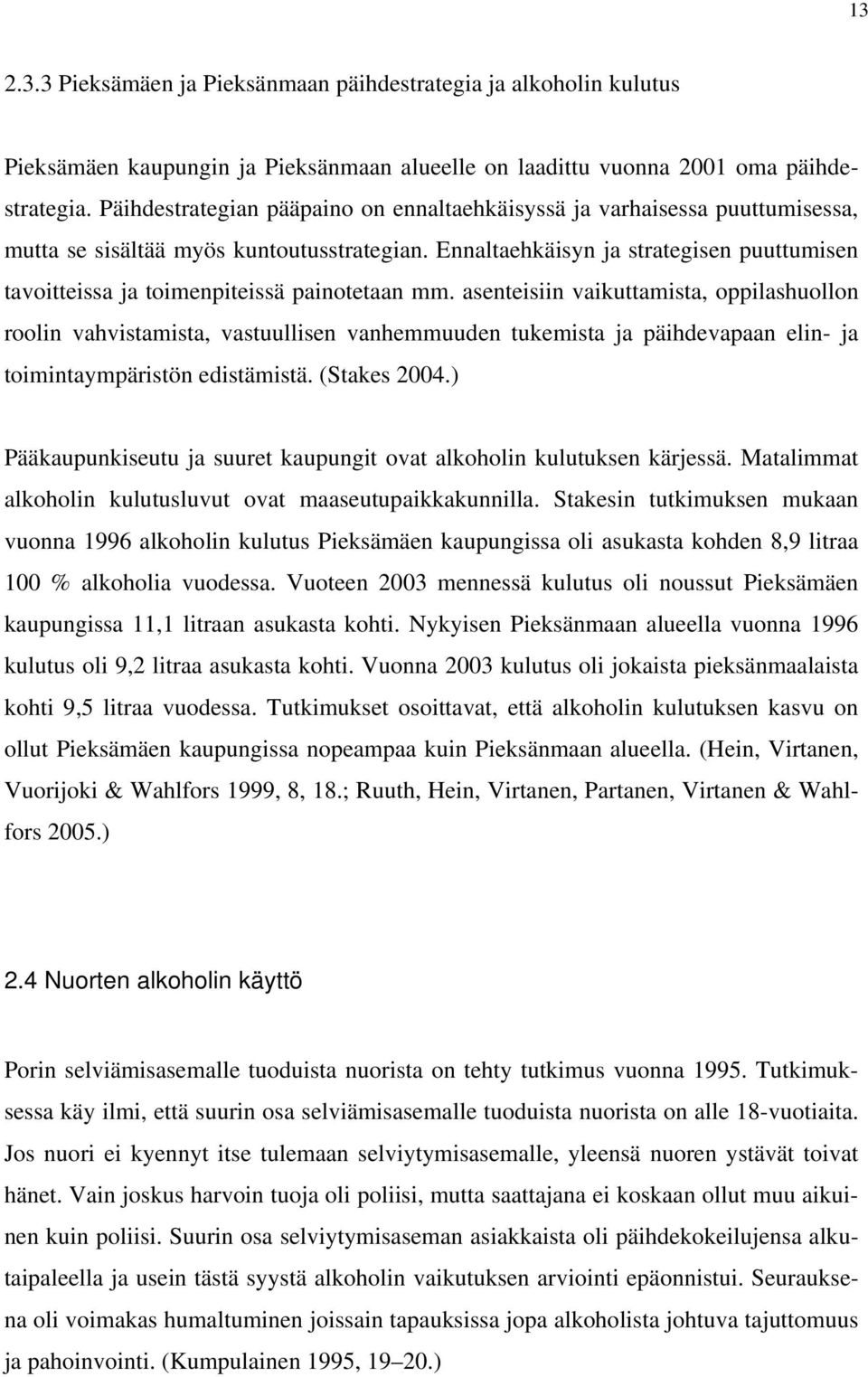 Ennaltaehkäisyn ja strategisen puuttumisen tavoitteissa ja toimenpiteissä painotetaan mm.