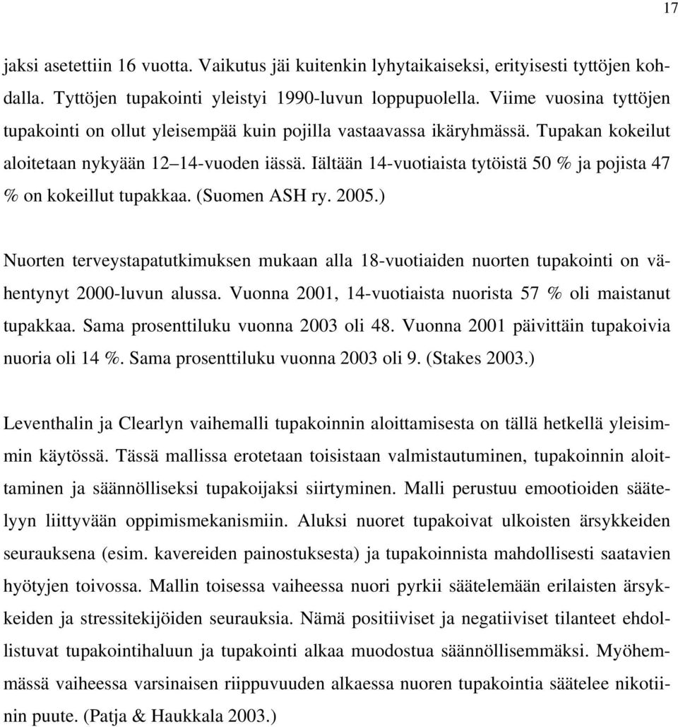 Iältään 14-vuotiaista tytöistä 50 % ja pojista 47 % on kokeillut tupakkaa. (Suomen ASH ry. 2005.