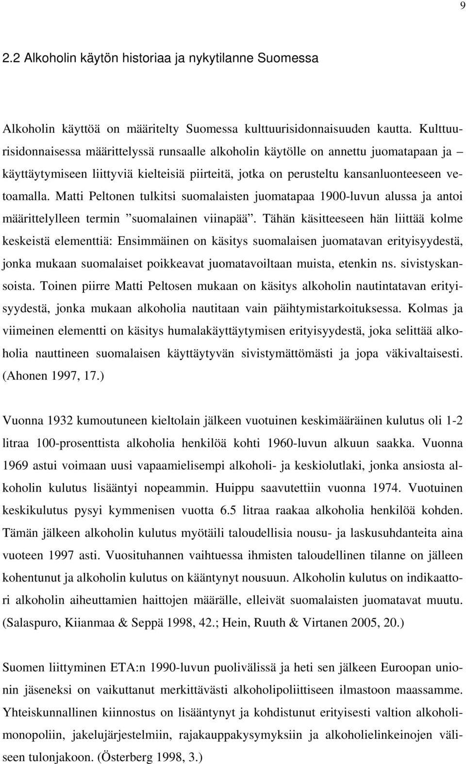 Matti Peltonen tulkitsi suomalaisten juomatapaa 1900-luvun alussa ja antoi määrittelylleen termin suomalainen viinapää.