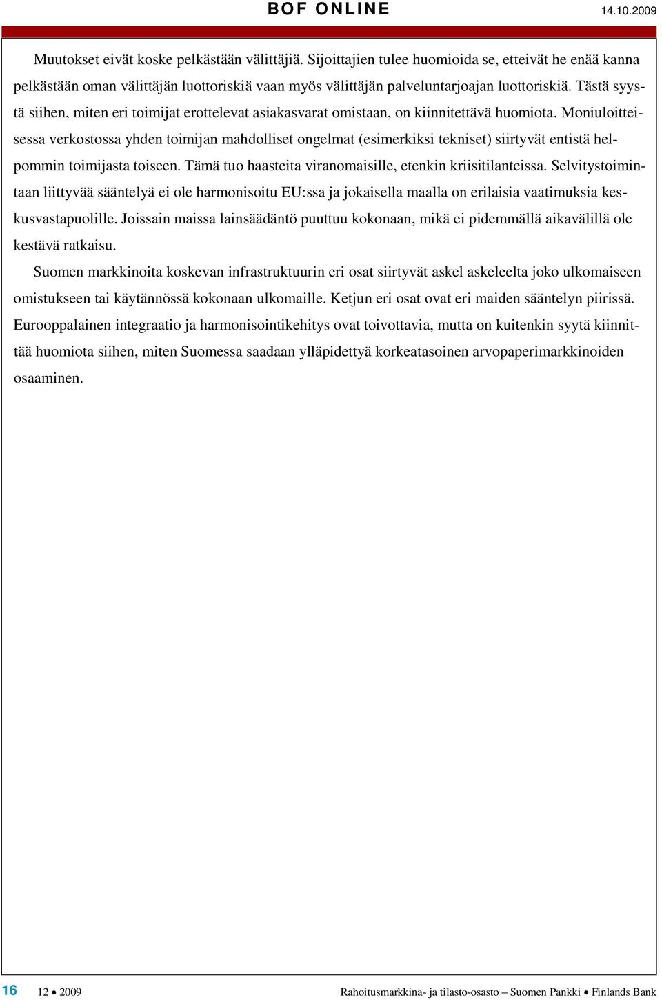 Tästä syystä siihen, miten eri toimijat erottelevat asiakasvarat omistaan, on kiinnitettävä huomiota.