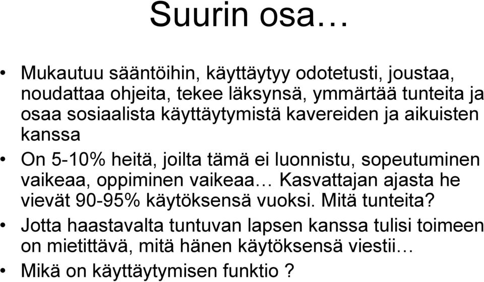 sopeutuminen vaikeaa, oppiminen vaikeaa Kasvattajan ajasta he vievät 90-95% käytöksensä vuoksi. Mitä tunteita?