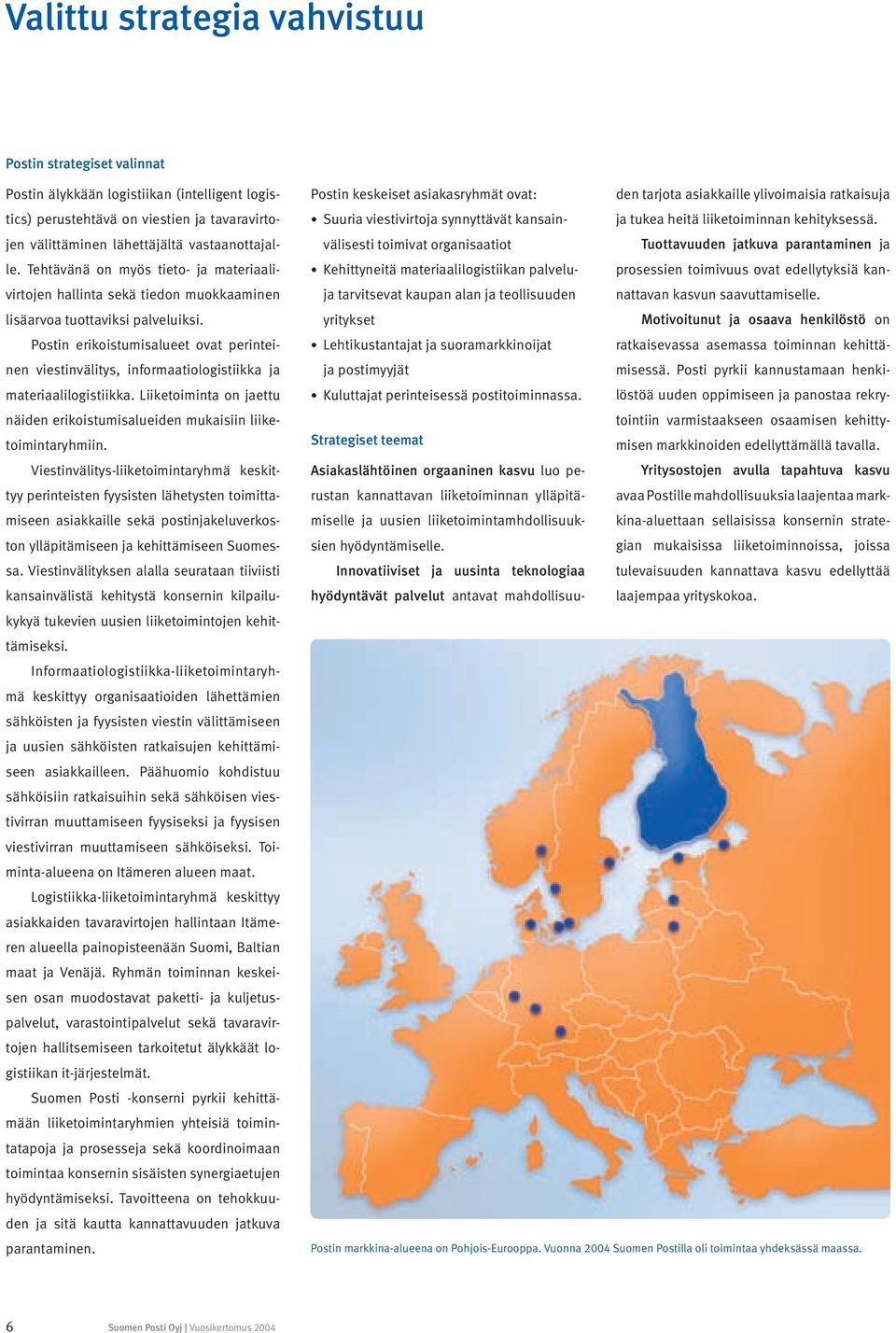 Postin erikoistumisalueet ovat perinteinen viestinvälitys, informaatiologistiikka ja materiaalilogistiikka. Liiketoiminta on jaettu näiden erikoistumisalueiden mukaisiin liiketoimintaryhmiin.