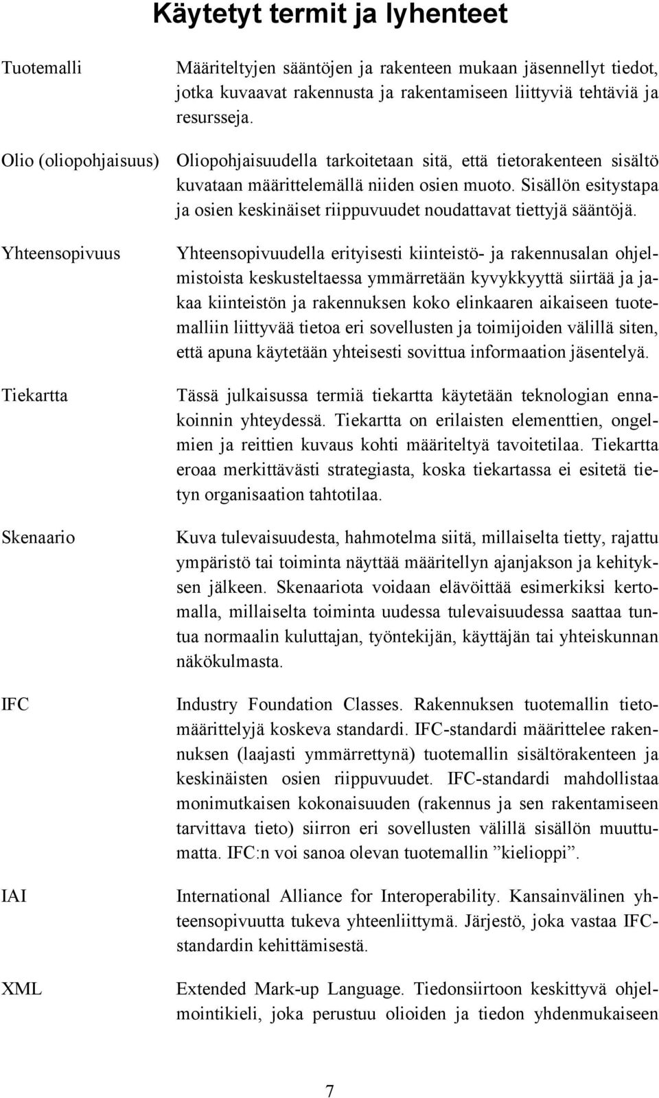 Sisällön esitystapa ja osien keskinäiset riippuvuudet noudattavat tiettyjä sääntöjä.