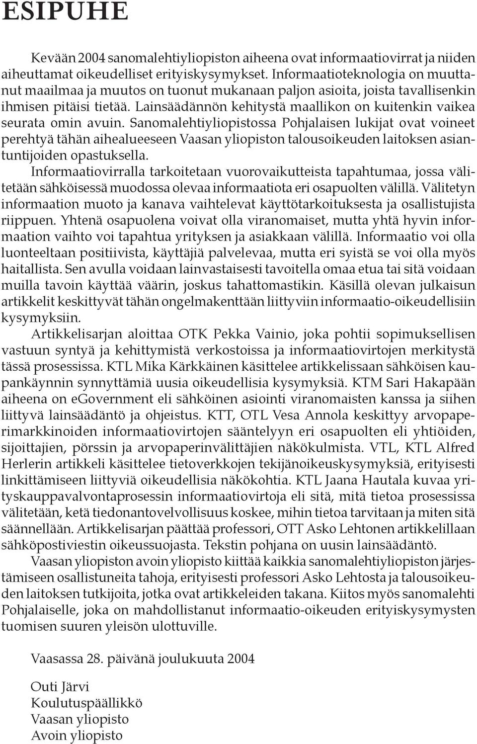 Lainsäädännön kehitystä maallikon on kuitenkin vaikea seurata omin avuin.