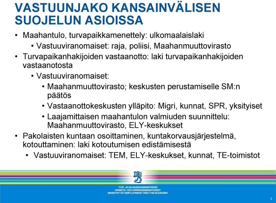 Vastaanottokeskusten ylläpito: Migri, kunnat, SPR, yksityiset Laajamittaisen maahantulon valmiuden suunnittelu: Maahanmuuttovirasto, ELY-keskukset