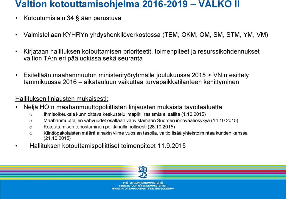 aikatauluun vaikuttaa turvapaikkatilanteen kehittyminen Hallituksen linjausten mukaisesti: Neljä HO:n maahanmuuttopoliittisten linjausten mukaista tavoitealuetta: o Ihmisoikeuksia kunnioittava