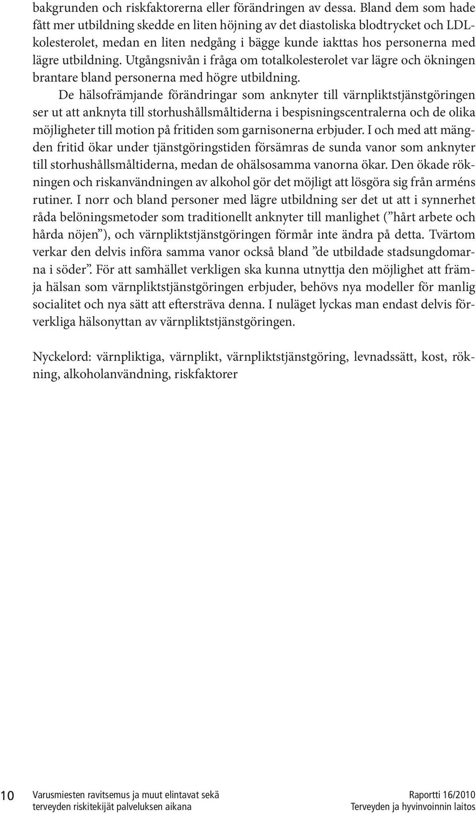 Utgångsnivån i fråga om totalkolesterolet var lägre och ökningen brantare bland personerna med högre utbildning.