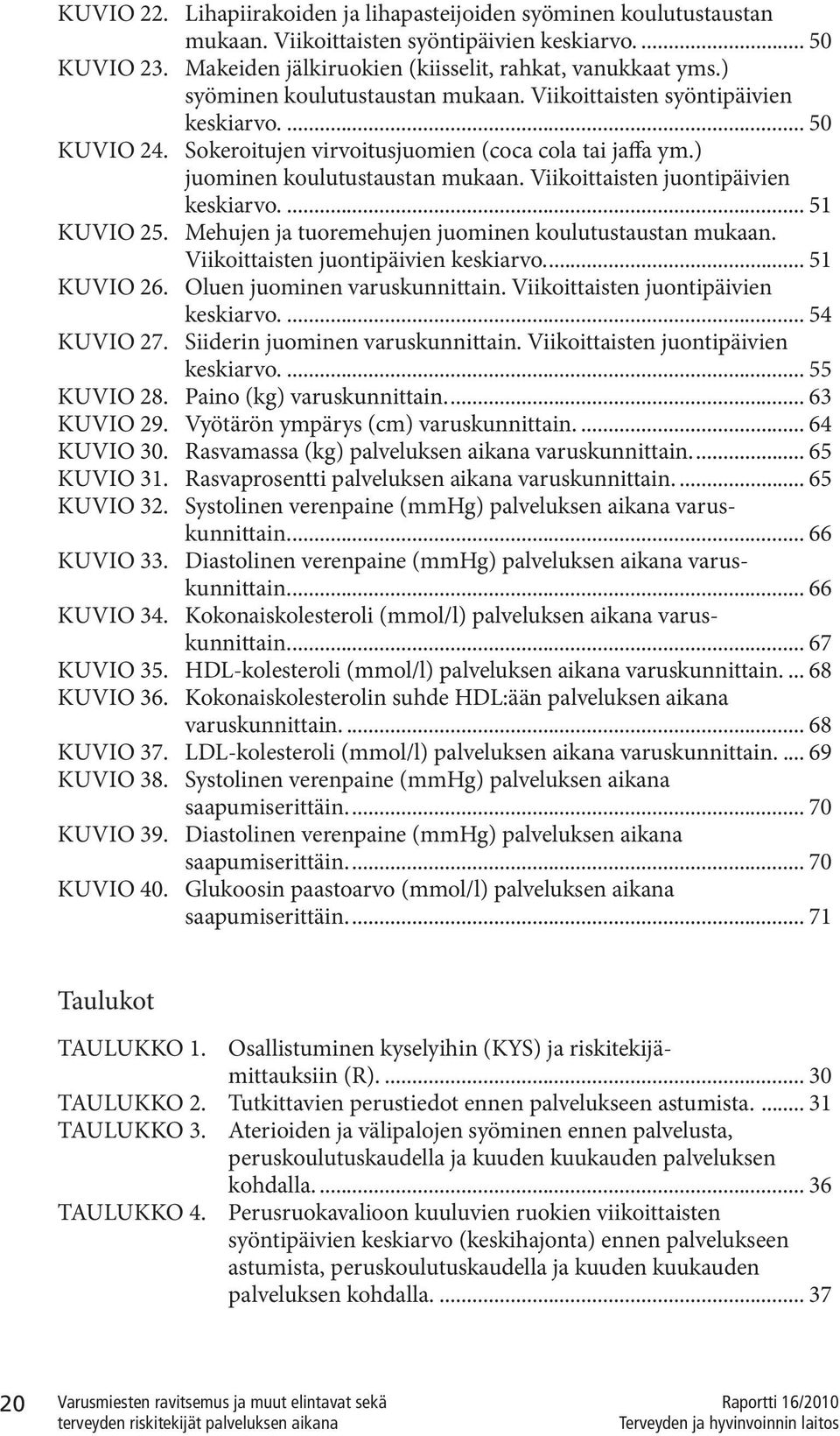 Viikoittaisten juontipäivien keskiarvo... 51 KUVIO 25. Mehujen ja tuoremehujen juominen koulutustaustan mukaan. Viikoittaisten juontipäivien keskiarvo... 51 KUVIO 26. Oluen juominen varuskunnittain.