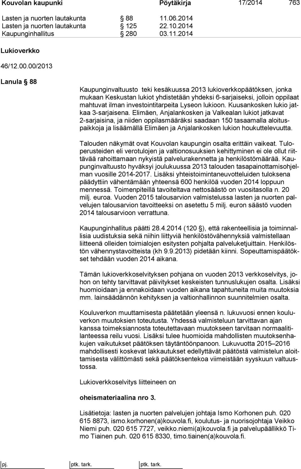 investointitarpeita Lyseon lukioon. Kuu san kos ken lukio jatkaa 3-sarjaisena.