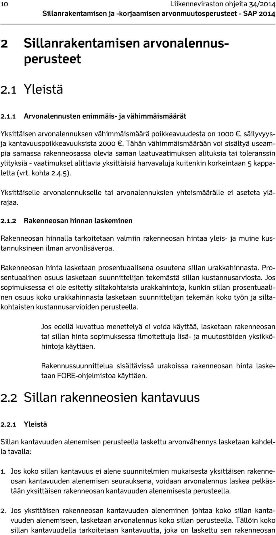 korkeintaan 5 kappaletta (vrt. kohta 2.4.5). Yksittäiselle arvonalennukselle tai arvonalennuksien yhteismäärälle ei aseteta ylärajaa. 2.1.