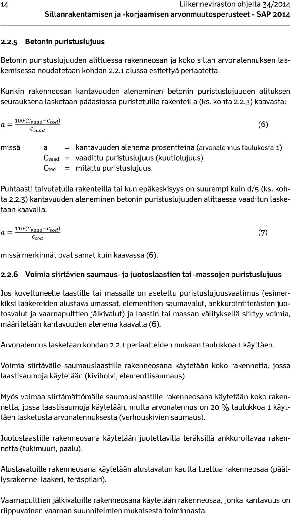 2.3) kaavasta: (6) missä a = kantavuuden alenema prosentteina (arvonalennus taulukosta 1) Cvaad = vaadittu puristuslujuus (kuutiolujuus) Ctod = mitattu puristuslujuus.