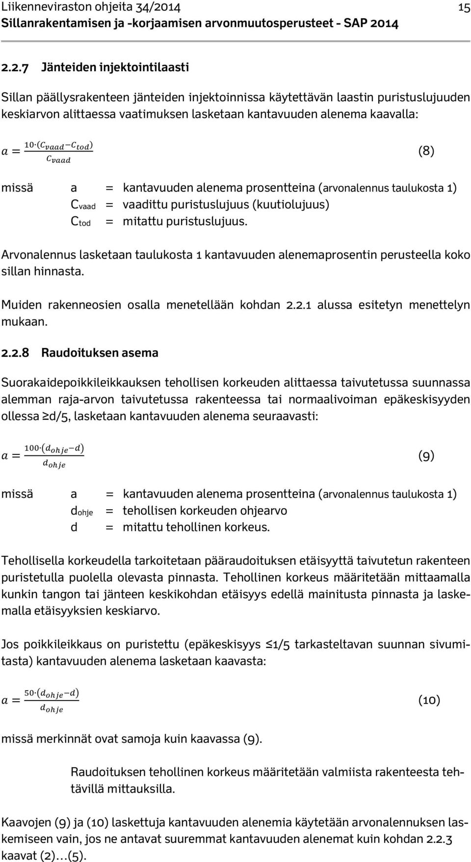 2.7 Jänteiden injektointilaasti Sillan päällysrakenteen jänteiden injektoinnissa käytettävän laastin puristuslujuuden keskiarvon alittaessa vaatimuksen lasketaan kantavuuden alenema kaavalla: (8)