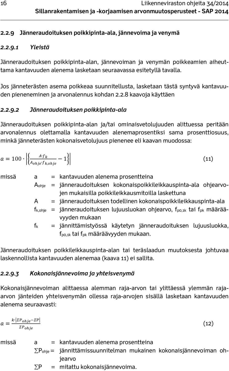 2 Jänneraudoituksen poikkipinta-ala Jänneraudoituksen poikkipinta-alan ja/tai ominaisvetolujuuden alittuessa peritään arvonalennus olettamalla kantavuuden alenemaprosentiksi sama prosenttiosuus,