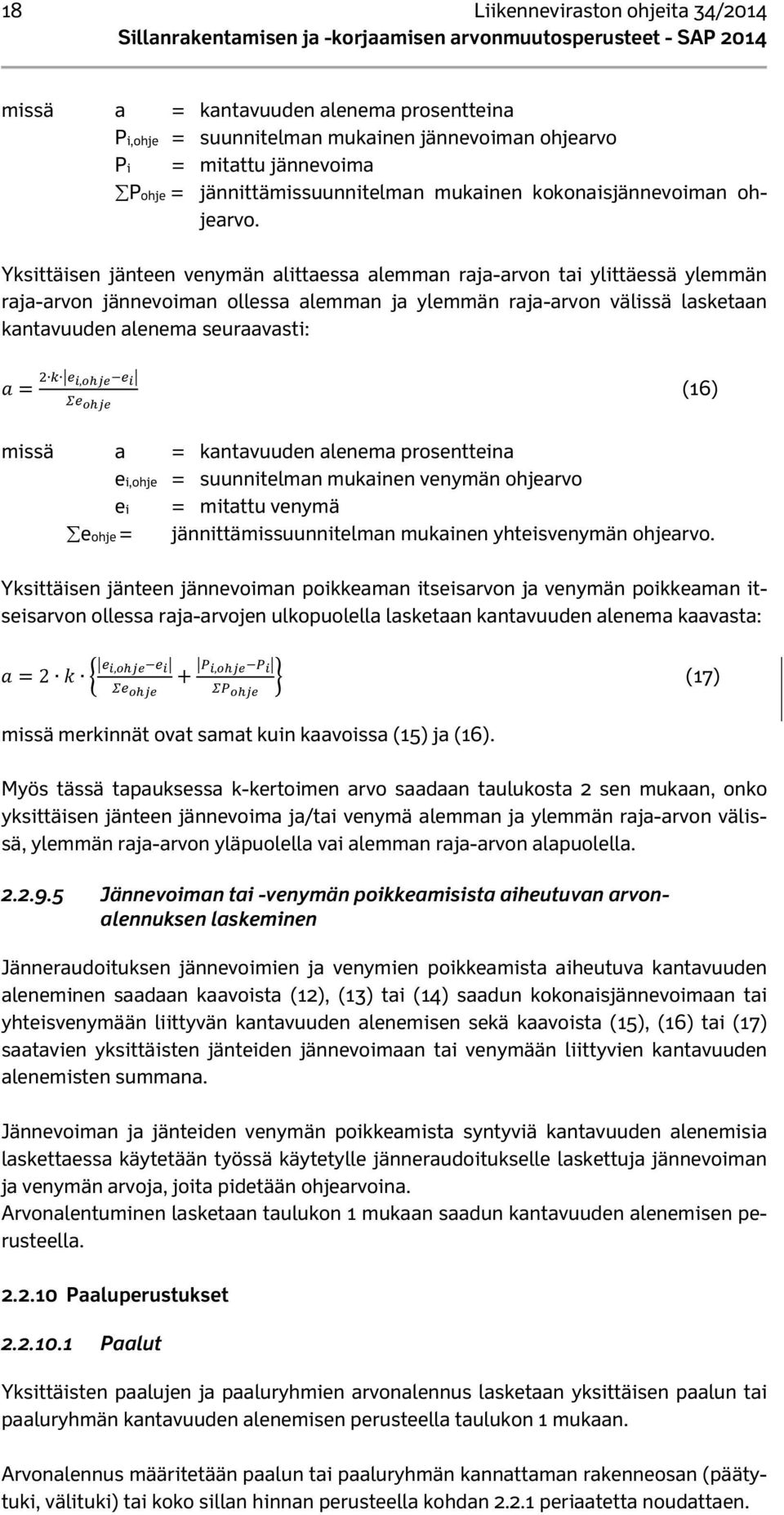 Yksittäisen jänteen venymän alittaessa alemman raja-arvon tai ylittäessä ylemmän raja-arvon jännevoiman ollessa alemman ja ylemmän raja-arvon välissä lasketaan kantavuuden alenema seuraavasti:, (16)