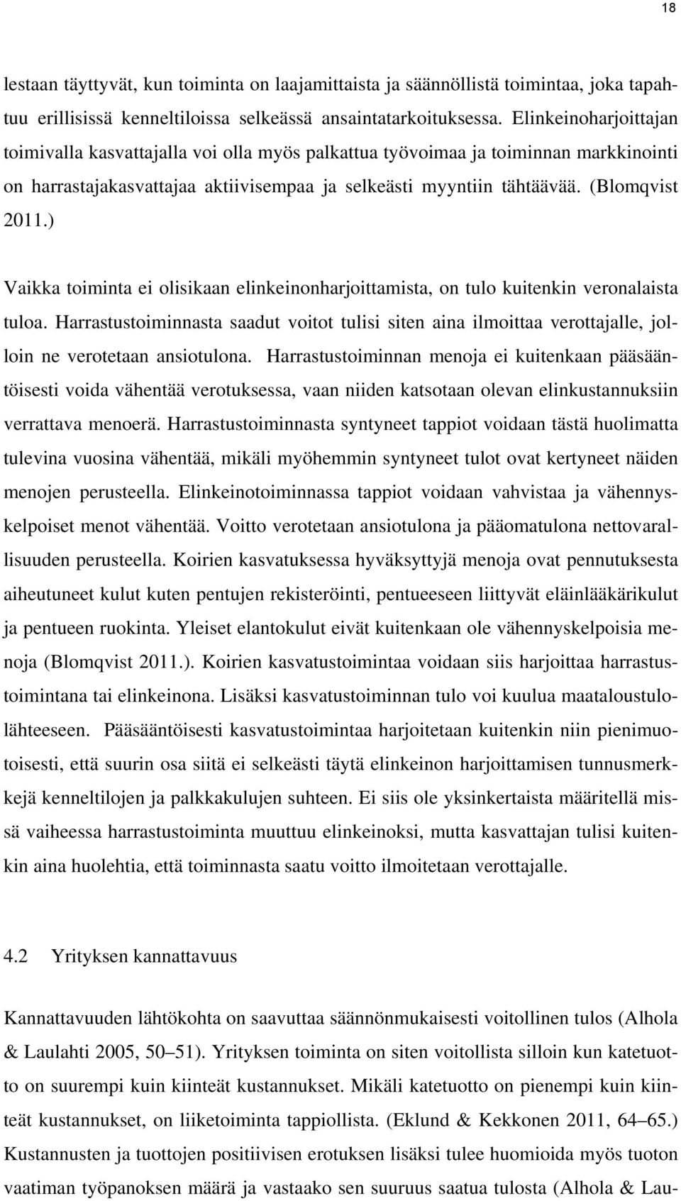 ) Vaikka toiminta ei olisikaan elinkeinonharjoittamista, on tulo kuitenkin veronalaista tuloa.