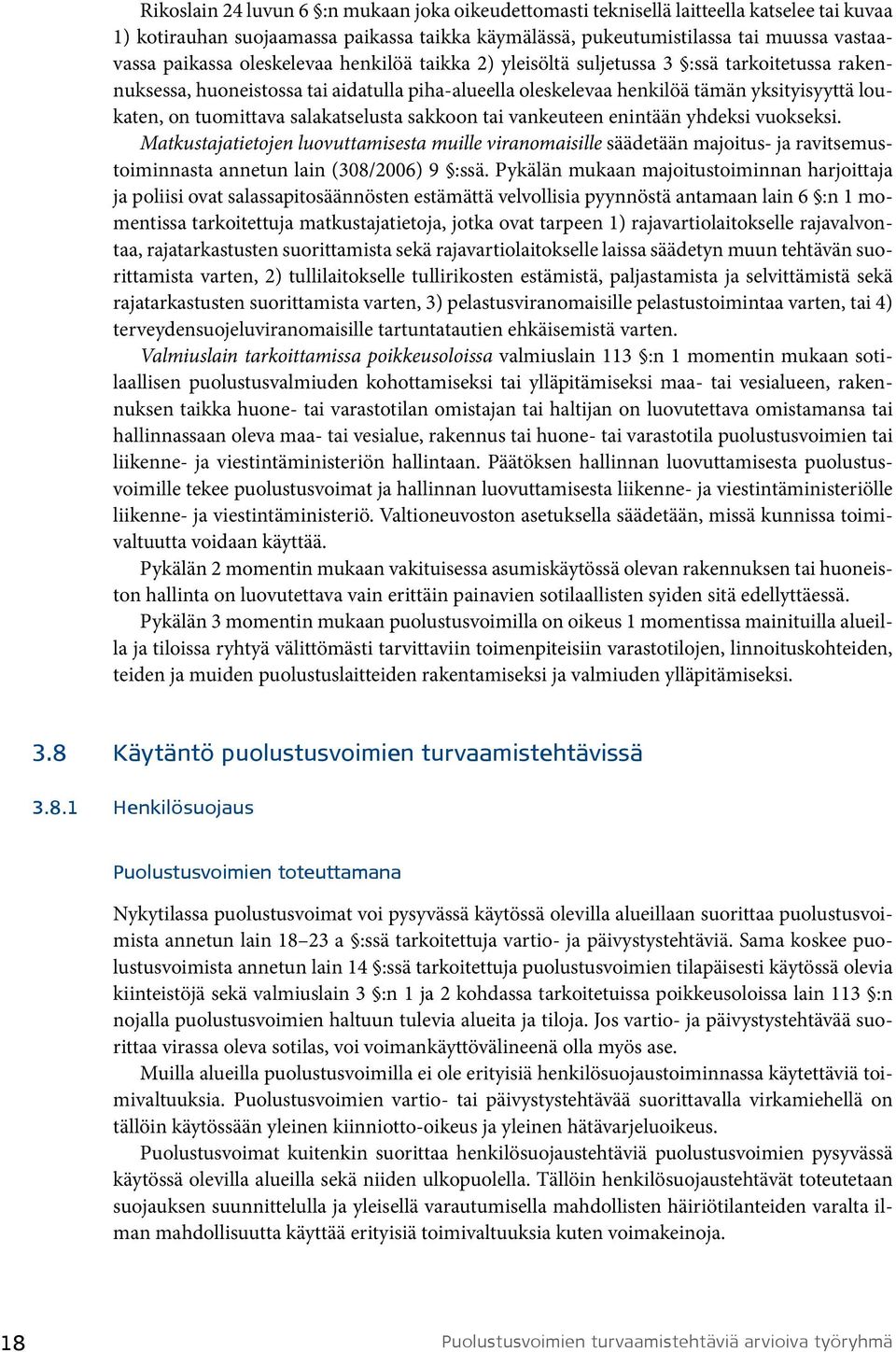 salakatselusta sakkoon tai vankeuteen enintään yhdeksi vuokseksi. Matkustajatietojen luovuttamisesta muille viranomaisille säädetään majoitus- ja ravitsemustoiminnasta annetun lain (308/2006) 9 :ssä.