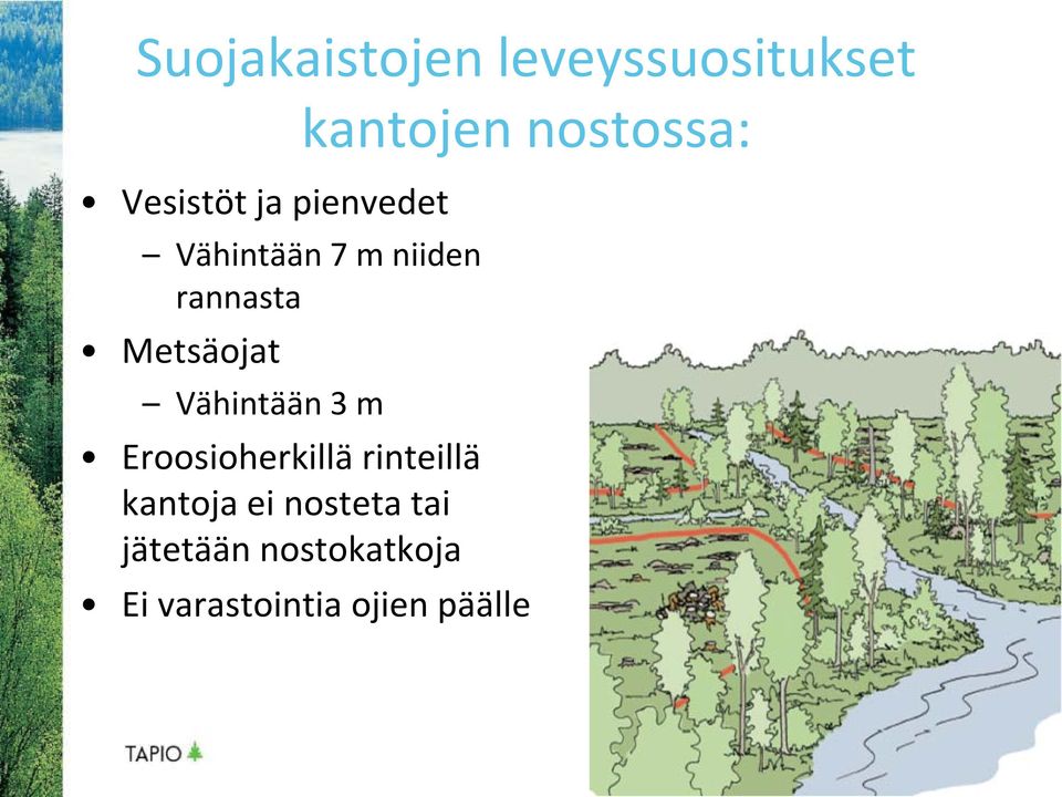 Vähintään 3 m Eroosioherkillä rinteillä kantoja ei nosteta