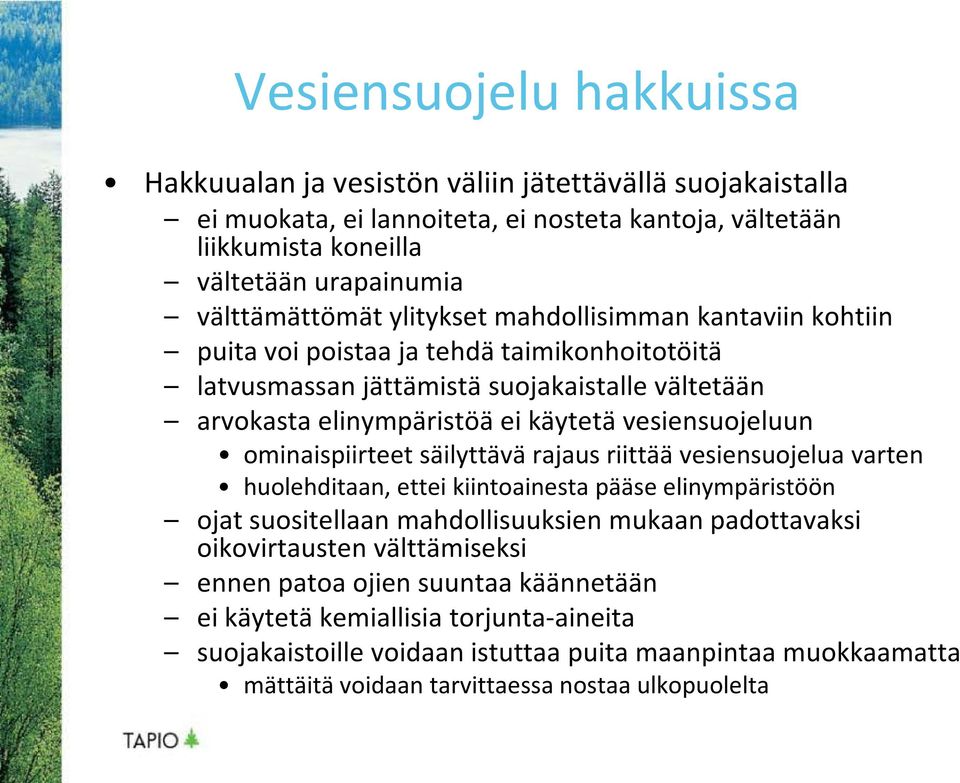 vesiensuojeluun ominaispiirteet säilyttävä rajaus riittää vesiensuojelua varten huolehditaan, ettei kiintoainesta pääse elinympäristöön ojat suositellaan mahdollisuuksien mukaan padottavaksi