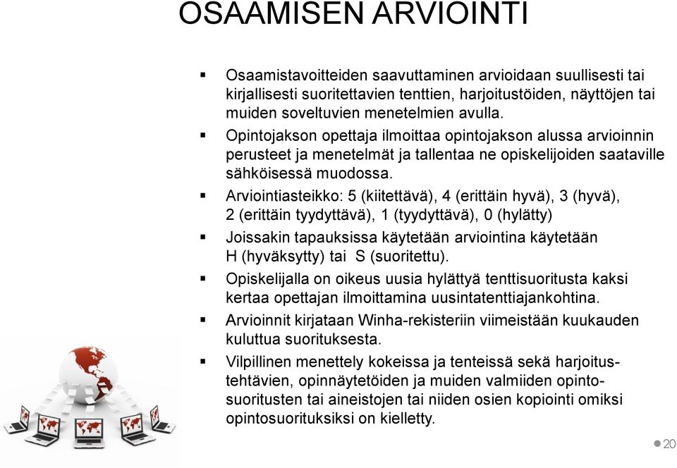 Arviointiasteikko: 5 (kiitettävä), 4 (erittäin hyvä), 3 (hyvä), 2 (erittäin tyydyttävä), 1 (tyydyttävä), 0 (hylätty) Joissakin tapauksissa käytetään arviointina käytetään H (hyväksytty) tai S