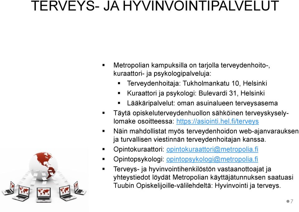 fi/terveys Näin mahdollistat myös terveydenhoidon web-ajanvarauksen ja turvallisen viestinnän terveydenhoitajan kanssa. Opintokuraattori: opintokuraattori@metropolia.