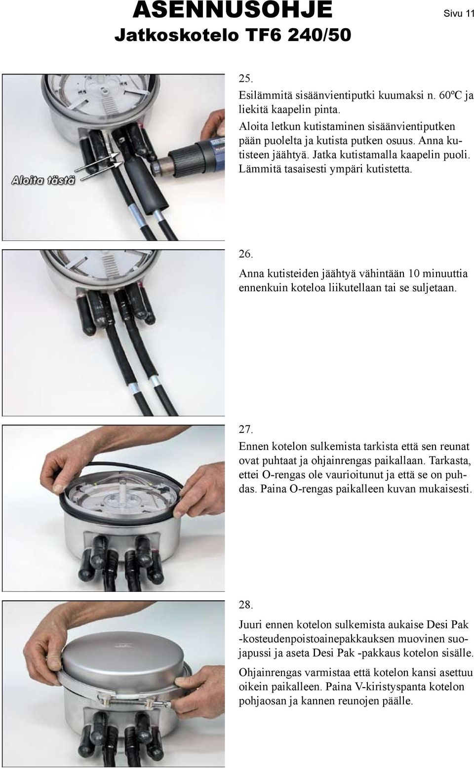 27. Ennen kotelon sulkemista tarkista että sen reunat ovat puhtaat ja ohjainrengas paikallaan. Tarkasta, ettei O-rengas ole vaurioitunut ja että se on puhdas.