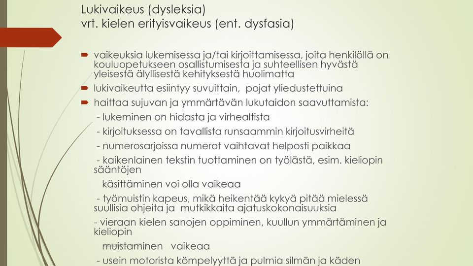 esiintyy suvuittain, pojat yliedustettuina haittaa sujuvan ja ymmärtävän lukutaidon saavuttamista: - lukeminen on hidasta ja virhealtista - kirjoituksessa on tavallista runsaammin kirjoitusvirheitä -