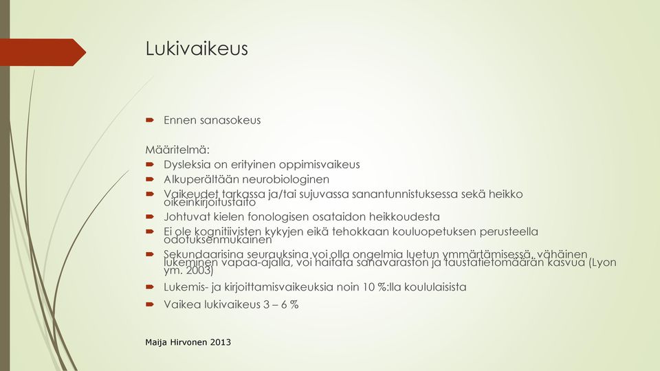 kouluopetuksen perusteella odotuksenmukainen Sekundaarisina seurauksina voi olla ongelmia luetun ymmärtämisessä, vähäinen lukeminen vapaa-ajalla,