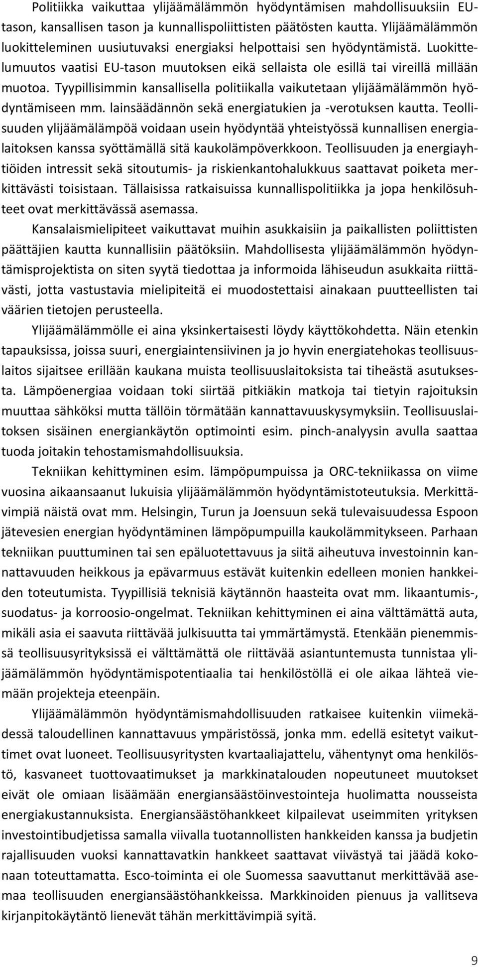 Tyypillisimmin kansallisella politiikalla vaikutetaan ylijäämälämmön hyödyntämiseen mm. lainsäädännön sekä energiatukien ja -verotuksen kautta.