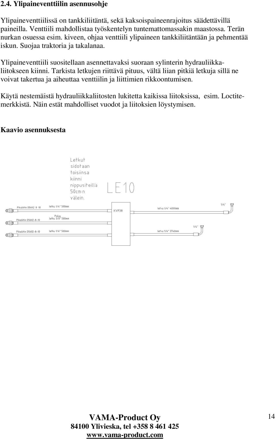 Suojaa traktoria ja takalanaa. Ylipaineventtiili suositellaan asennettavaksi suoraan sylinterin hydrauliikkaliitokseen kiinni.