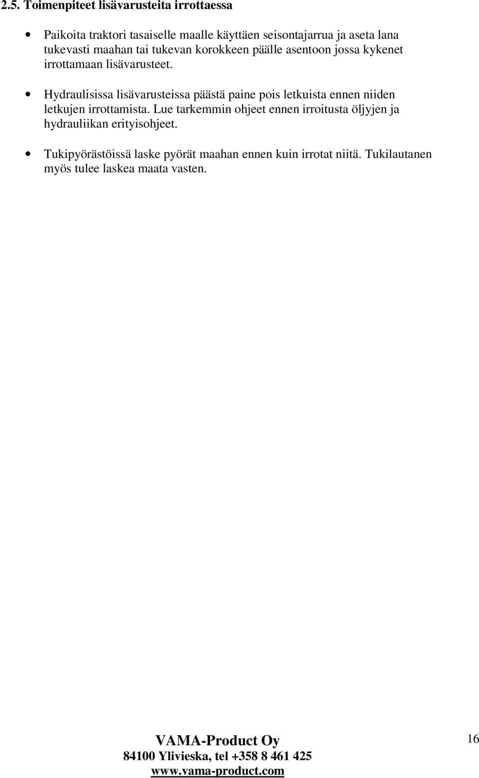 Hydraulisissa lisävarusteissa päästä paine pois letkuista ennen niiden letkujen irrottamista.