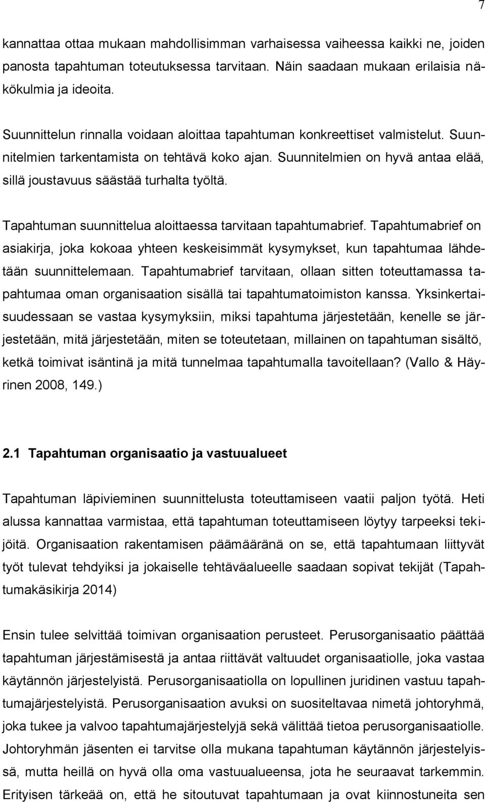 Suunnitelmien on hyvä antaa elää, sillä joustavuus säästää turhalta työltä. Tapahtuman suunnittelua aloittaessa tarvitaan tapahtumabrief.