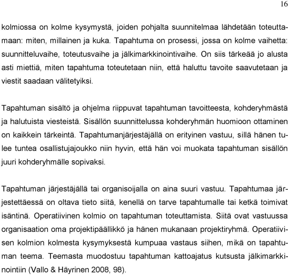 On siis tärkeää jo alusta asti miettiä, miten tapahtuma toteutetaan niin, että haluttu tavoite saavutetaan ja viestit saadaan välitetyiksi.