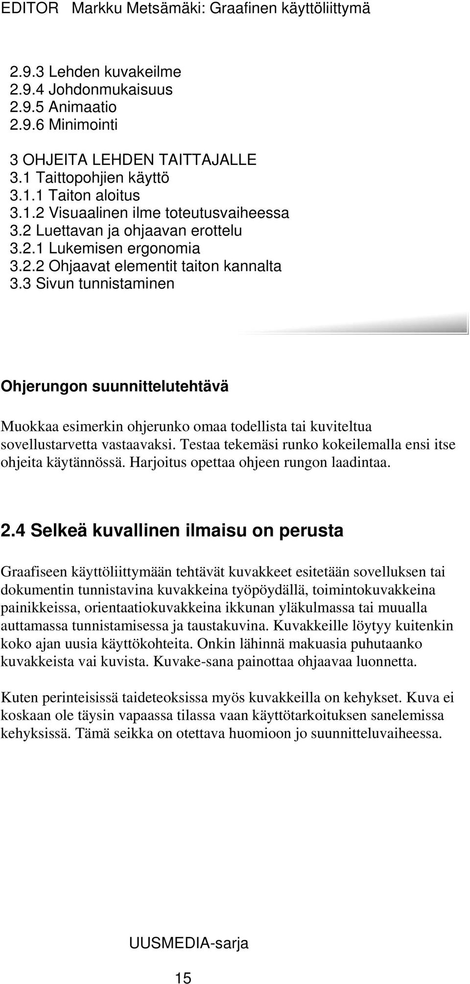 3 Sivun tunnistaminen Ohjerungon suunnittelutehtävä Muokkaa esimerkin ohjerunko omaa todellista tai kuviteltua sovellustarvetta vastaavaksi.