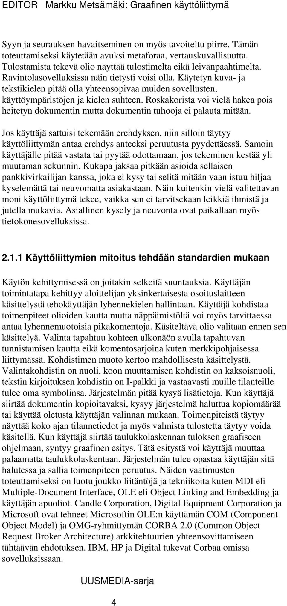 Käytetyn kuva- ja tekstikielen pitää olla yhteensopivaa muiden sovellusten, käyttöympäristöjen ja kielen suhteen.