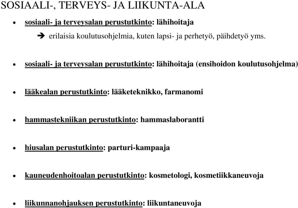 sosiaali- ja terveysalan perustutkinto: lähihoitaja (ensihoidon koulutusohjelma) lääkealan perustutkinto: lääketeknikko,