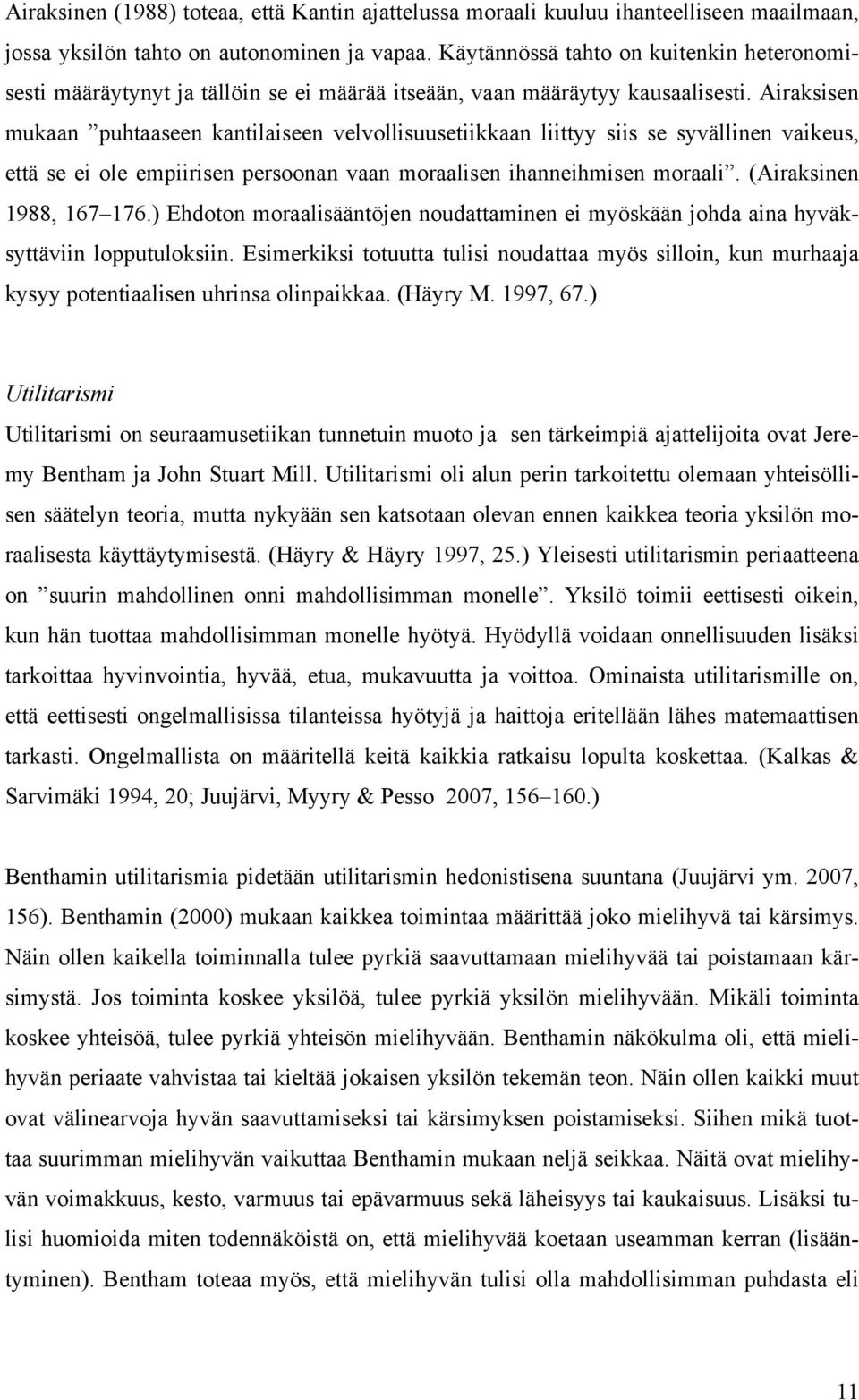 Airaksisen mukaan puhtaaseen kantilaiseen velvollisuusetiikkaan liittyy siis se syvällinen vaikeus, että se ei ole empiirisen persoonan vaan moraalisen ihanneihmisen moraali.