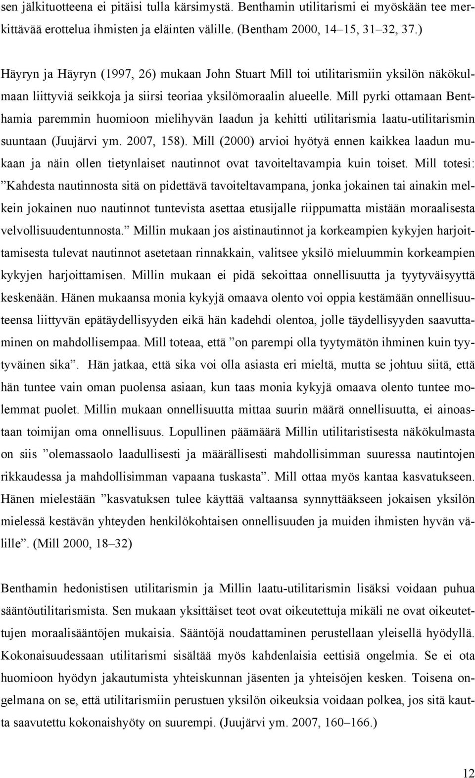 Mill pyrki ottamaan Benthamia paremmin huomioon mielihyvän laadun ja kehitti utilitarismia laatu-utilitarismin suuntaan (Juujärvi ym. 2007, 158).