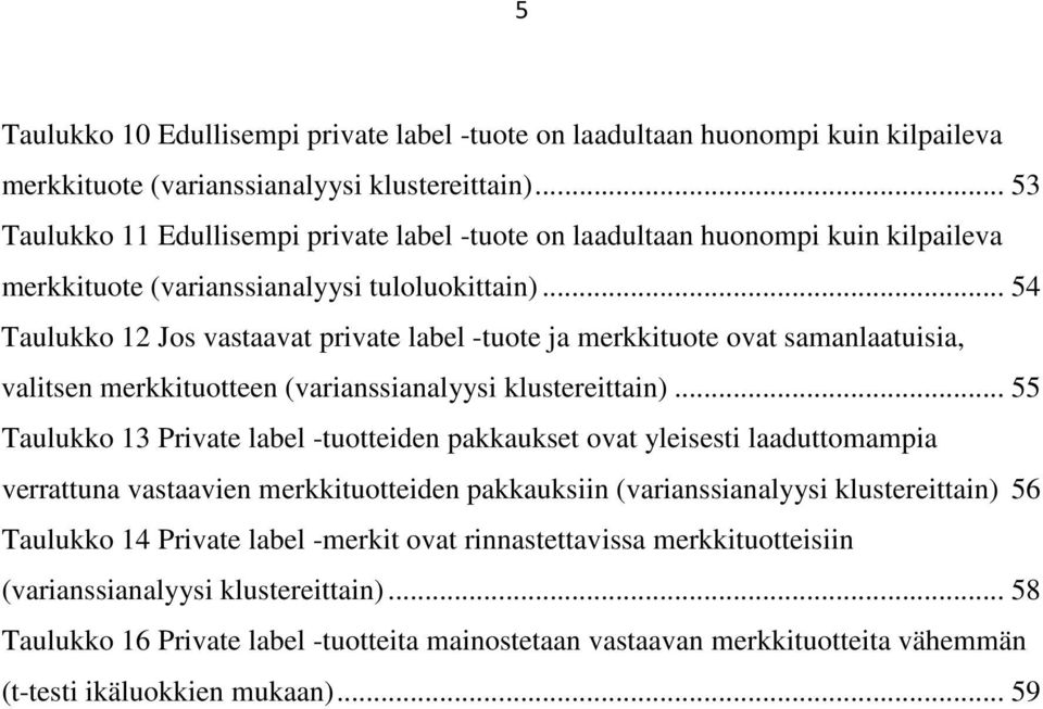 .. 54 Taulukko 12 Jos vastaavat private label -tuote ja merkkituote ovat samanlaatuisia, valitsen merkkituotteen (varianssianalyysi klustereittain).